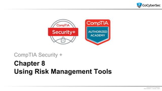 Proprietary & Confidential
@GoCyberSec | January, 2020
Chapter 8
Using Risk Management Tools
CompTIA Security +
 