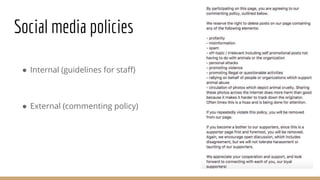 Social media policies
● Internal (guidelines for staff)
● External (commenting policy)
 