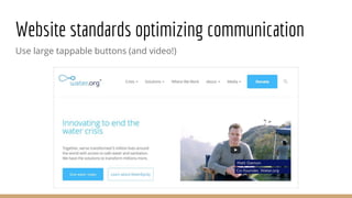 Website standards optimizing communication
Use large tappable buttons (and video!)
 