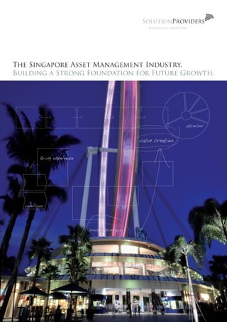 The Singapore Asset Management Industry.
Building a Strong Foundation for Future Growth.
 