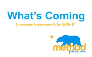 What’s Coming
6 awesome improvements for 2016-17
 