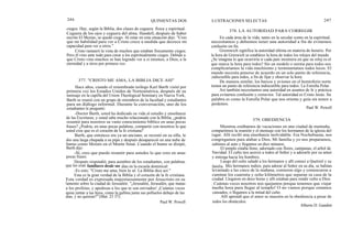 246
ciegos. Hay, según la Biblia, dos clases de ceguera: física y espiritual.
Ceguera de los ojos y ceguera del alma. Handell, después de haber
escrito El Mesías, se quedó ciego. Al estar en esta situación dijo: "Creo
que mi habilidad para ver a Cristo crece a medida que decrece mi
capacidad para ver a otros."
Cristo rastauró la vista de muchos que estaban físicamente ciegos.
Pero él vino ante todo para curar a los espiritualmente ciegos. Debido a
que Cristo vino muchos se han logrado ver a si mismos, a Dios, a la
eternidad y a otros por primera vez.
Hace años, cuando el renombrado teólogo Karl Barth visitó por
primera vez los Estados Unidos de Norteamérica, después de su
mensaje en la capilla del Union Theological Seminary en Nueva York,
Barth se reunió con un grupo de miembros de la facultad y estudiantes
para un diálogo informal. Durante la conversación, uno de los
estudiantes le preguntó:
-Doctor Barth, usted ha dedicado su vida al estudio y enseñanza
de las Escrituras, y usted sabe mucho relacionado con la Biblia, ¿podría
resumir para nosotros su vasto conocimiento bíblico en unas pocas
frases? ¿Podría, en unas pocas palabras, compartir con nosotros lo que
usted cree que es el corazón de la fe cristiana?
Barth, que entonces era ya un anciano, se recostó en su silla, le
dio una larga chupada a su pipa y después desapareció en una nube de
humo como Moisés en el Monte Sinaí. Cuando el humo se disipó,
Barth dijo:
-Sí, creo que puedo resumir para ustedes lo que creo en unas
pocas frases.
Después respondió, para asombro de los estudiantes, con palabras
que les eran familiares desde sus días en la escuela dominical:
-Es esto: "Cristo me ama, bien lo sé. La Biblia dice así."
Esta es la gran verdad de la Biblia y el corazón de la fe cristiana.
Esta verdad es expresada majestuosamente por Jesucristo en su
lamento sobre la ciudad de Jerusalén: "¡Jerusalén, Jerusalén, que matas
a los profetas, y apedreas a los que te son enviados! ¡Cuántas veces
quise juntar a tus hijos, como la gallina junta sus polluelos debajo de las
alas, y no quisiste!" (Mat. 23 37).
Paul W. Powell
QUINIENTAS DOS ILUSTRACIONES SELECTAS 247
378. LA AUTORIDAD PARA CORREGIR
En cada área de la vida, tanto en la secular como en la espiritual,
necesitamos y debemos tener una autoridad a fin de evitarnos
confusión sin fin.
Greenwich significa la autoridad última en materia de horario. Por
la hora de Greewich se establece la hora de todos los relojes del mundo.
¿Se imagina lo que ocurriría si cada país insistiera en que su reloj es el
que marca la hora para todos? Sin un modelo o norma para todos nos
complicaríamos la vida muchísimo y terminaríamos todos locos. El
mundo necesita ponerse de acuerdo en un solo punto de referencia,
indiscutible para todos, a fin de fijar y observar la hora.
De manera similar, los barcos y aviones en el hemisferio norte
tienen un punto de referencia indiscutible para todos: La Estrella Polar.
Así también necesitamos una autoridad en asuntos de fe y práctica
para evitarnos confusión y extravíos. Tal autoridad es Cristo Jesús. Su
palabra es como la Estrella Polar que nos orienta y guía sin temor a
perdemos.
Paul W. Powell
379. OBEDIENCIA
Mientras estábamos de vacaciones en una ciudad de montaña,
compartimos la reunión y el mensaje con los hermanos de la iglesia del
lugar. Allí recibí una enseñanza inolvidable. Era Nochebuena, nos
congregamos para alabar a Dios. Mi familia y yo nos preparamos,
subimos al auto y llegamos en diez minutos.
El templo estaba lleno, adornado con flores, campanas, el arbol de
Navidad. El culto nos acercó a todos al Señor y a adorarle por su amor
y entrega hacia los hombres.
Luego del culto saludé a los hermanos y allí conocí a Quetriel y su
familia. Mis hermanos indios, para adorar al Señor en su día, se habían
levantado a las cinco de la mañana, comieron algo y comenzaron a
caminar los cuarenta y ocho kilómetros que separan su casa de la
ciudad. Llegaron en doce horas y allí estaban para rendir culto a Dios.
¡ Cuántas veces nosotros nos quejamos porque tenemos que viajar
media hora para llegar al templo! O no vamos porque estamos
cansados, o llegamos a la mitad del culto.
Allí aprendí que el amor se muestra en la obediencia a pesar de
todos los obstáculos.
Alberto D. Gandini
377. "CRISTO ME AMA, LA BIBLIA DICE ASI"
 