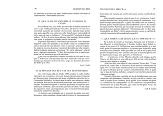 30 QUINIENTAS DOS
de adoración y servicio que aquel hombre quiso rendirle utilizando el
conocimiento y habilidades que tenía.
29. ¿QUE CLASE DE MATERIALES ENVIAMOS AL
CIELO?
Una señora muy rica soñó que el Señor la había llamado al
cielo y que estaba paseando por sus calles. De pronto vio una casa
muy linda y grande que estaban construyendo. Aquella mujer pensó
que quizá aquella casa sería para ella. Quedó muy sorprendida al
saber que era para su jardinero. "¡No es posible!" exclamó la buena
señora. "Si él en la tierra tiene sólo una casa humilde. Quizá tendría
una mejor si no hubiera ayudado tanto a los demás."
El guía no dijo nada y continuaron su recorrido. Poco después
llegaron a una casa pequeña y sin mucho valor; en comparación
con la anterior era casi ridícula. "Esta es su casa", anunció el guía.
La mujer a poco se desmaya y protestó diciendo que ella siempre
había vivido en palacios en la tierra. "Sí, ya lo sabemos", dijo el
guía, y agregó tristemente: "El Rey de los cielos hizo lo mejor que
pudo con los materiales que tú le enviabas."
¿Qué clase de materiales estamos enviando al cielo para la casa
que el Señor nos está haciendo allí? Los materiales son las cosas
buenas que hacemos a favor de otros y que las hacemos por amor
del Señor y de ellos.
Joe E. Trull
30. EL MENSAJE DEL REY HAY QUE TRANSMITIRLO
Una vez leí que allá por el año 1930, cuando la radio estaba
todavía en sus comienzos, el rey de Inglaterra tenía que pronunciar
un discurso muy importante dirigido a todas las naciones de la
Comunidad Británica. Se quería usar la radio para alcanzar a todos
los pueblos. Era una de las primeras veces que esto acontecía en el
mundo. Podemos imaginar la tensión que había en aquellos que
tenían que colaborar,, pues era el rey quien iba a hablar. El rey Jorge
de Inglaterra tenía ya programada una hora determinada para
pronunciar su histórico discurso.
Un hombre que trabajaba en la estación de radio, era muy
diligente y había estudiado a fondo todo lo relativo al funcionamiento
I I LUSTRACIONES SELECTAS 31
de la radio, de manera que estaba listo para actuar cuando el rey
hablase.
Algo sucedió segundos antes de que el rey comenzara. Aquel
hombre descubrió un cable partido en el equipo de transmisión y no
había tiempo para repararlo. Agarró los cables con sus manos y
durante quince minutos el rey estuvo hablando a través del cuerpo
de aquel hombre. Permitió que su cuerpo sirviera de vehículo para
aquel discurso, porque él pensó: "El mensaje del rey hay que
transmitirlo sin falta." ¿Sirve nuestra mente, cuerpo y espíritu de
vehículo transmisor del mensaje del evangelio?
31. ¿QUE SOMOS, MAR DE GALILEA O MAR MUERTO?
En la tierra de Israel hay dos lagos, llamados mar de Galilea y
mar Muerto; y un río famoso, el Jordán. Ambos lagos deben su
origen al río, pero el de Galilea tiene una cualidad notable, y es que
cada gota de agua que recibe es la misma que deja salir para
fertilizar otros campos. Sabe que debe su vida al río y que sin él
pronto desaparecería, pero también sabe que su máxima gloria está
en dejar pasar el agua para que otros se beneficien.
Por el contrario, el mar Muerto, absorbe todo el agua que le
llega y no deja salir ni una sola gota. Allí no hay vida, está tan
muerto como indica su nombre.
¿Qué nos dice esto sobre la vida cristiana? Cristo dijo: "El que
cree en mí, como dice la Escritura, de su interior correrán ríos de
agua viva." Cristo es en nosotros como el río Jordán, una corriente
de agua vivificante que nos renueva constantemente. Pero al igual
que el lago de Galilea, debemos compartir sus beneficios después de
habernos saciado.
Nuestro Dios nos concede un río de bendiciones para que
tengamos vida abundante. Nos dio a su hijo, nos da su Espíritu, nos
hace el regalo de su Palabra y de su iglesia. Pero también nos pone
l a condición de compartirlo, de lo contrario, nos podemos
tranformar en el mar Muerto, que sabe recibir pero nunca ha
experimentado el gozo de compartir.
Jack R. Taylor
 