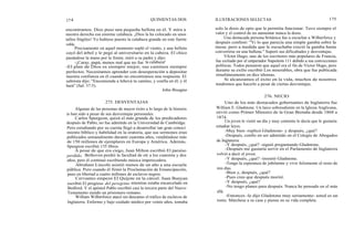 174 QUINIENTAS DOS ILUSTRACIONES SELECTAS 175
encontramos. Dios puso una pequeña bellota en él. Y mira a
nuestra derecha esa enorme calabaza. ¡Dios la ha colocado en unos
tallos frágiles! Yo hubiese puesto la calabaza grande en este fuerte
roble.
Precisamente en aquel momento sopló el viento, y una bellota
cayó del árbol y le pegó al universitario en la cabeza. El chico
pasándose la mano por la frente, miró a su padre y dijo:
-¡Caray, papá, menos mal que no fue la calabaza!
-El plan de Dios es siempre mejor, sus caminos siempre
perfectos. Necesitamos aprender con desesperación a depositar
nuestra confianza en él cuando no encontramos una respuesta. El
salmista dijo: "Encomienda a Jehová tu camino, y confía en él; y él
hará" (Sal. 37:5).
John Bisagno
solo la dosis de opio que le permitía funcionar. Tuvo siempre el
valor y el control de no aumentar nunca la dosis.
Una destacada persona británica fue a escuchar a Wilberforce y
después confesó: "Vi lo que parecía una simple gamba sobre la
mesa; pero a medida que le escuchaba creció la gamba hasta
convertirse en una ballena." Superó sus dificultades y desventajas.
Vfctor Hugo, uno de los escritores más populares de Francia,
fue exiliado por el emperador Napoleón 111 debido a sus convicciones
políticas. Todos pensaron que aquel era el fin de Victor Hugo, pero
durante su exilio escribió Los miserables, obra que fue publicada
simultáneamente en diez idiomas.
Si alcanzamos el éxito en la vida, muchos de nosotros
tendremos que hacerlo a pesar de ciertas desventajas.
276. NECIO
275. DESVENTAJAS
Algunas de las personas de mayor éxito a lo largo de la historia
lo han sido a pesar de sus desventajas personales.
Carlos Spurgeon, quizá el más grande de los predicadores
después de Pablo, no fue admitido en la Universidad de Cambridge.
Pero estudiando por su cuenta llegó a desarrollar tan gran conoci
miento bíblico y habilidad en la oratoria, que sus sermones eran
publicados semanalmente durante cuarenta años, vendiéndose más
de 150 millones de ejemplares en Europa y América. Además,
Spurgeon escribió 135 libros.
A pesar de que era ciego, Juan Milton escribió El paraíso
perdido. Bethoven perdió la facultad de oír a los cuarenta y dos
años, pero él continuó escribiendo música imperecedera.
Abraham Lincoln asistió menos de un año a una escuela
pública. Pero cuando él firmó la Proclamación de Emancipación,
puso en libertad a cuatro millones de esclavos negros.
Cervantes empezó El Quijote en la cárcel. Juan Bunyan
escribió El progreso del peregrino mientras estaba encarcelado en
Bedford. Y el apóstol Pablo escribió casi la tercera parte del Nuevo
Testamento siendo un prisionero romano.
William Wilberforce atacó sin descanso el tráfico de esclavos de
Inglaterra. Enfermo y bajo cuidado médico por veinte años, tomaba
Uno de los más destacados gobernantes de Inglaterra fue
William E. Gladstone. Un laico sobresaliente en la Iglesia Anglicana,
sirvió como Primer Ministro de la Gran Bretaña desde 1868 a
1874.
Un joven le visitó un día y muy contento le decía que le gustaría
estudiar leyes.
-Muy bien -replicó Gladstone- y después, ¿qué?
-Después, confío en ser admitido en el Colegio de Abogados
de Inglaterra.
-Y después, ¿qué? -siguió preguntando Gladstone.
-Después me gustaría servir en el Parlamento de Inglaterra
volvió a decir el joven.
-Y después, ¿qué? -insistió Gladstone.
-Tengo la esperanza de jubilarme y vivir felizmente el resto de
mis días.
-Bien y, después, ¿qué?
-Pues creo que después moriré.
-Y después, ¿qué?
-No tengo planes para después. Nunca he pensado en el más
allá.
-Entonces -le dijo Gladstone muy seriamente- usted es un
tonto. Márchese a su casa y piense en su vida completa.
 