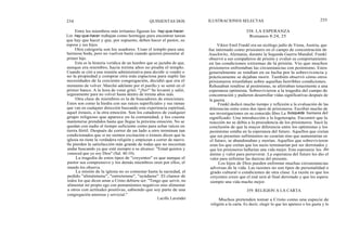 234 QUINIENTAS DOS ILUSTRACIONES SELECTAS 235
Entre los miembros más irritantes figuran los hay-que-hacer.
Los hay-que-hacer trabajan como hormigas para encontrar tareas
que hay que hacer y que, por supuesto, deben hacer el pastor, su
esposa y sus hijos.
Otra categoría son los usadores. Usan el templo para una
hermosa boda, pero no vuelven hasta cuando quieren presentar al
primer hijo.
Esta es la historia verídica de un hombre que se jactaba de que,
aunque era miembro, hacía treinta años no pisaba el templo.
Cuando se citó a una reunión administrativa para decidir si vender o
no la propiedad y comprar otra más espaciosa para suplir las
necesidades de la creciente congregación, decidió que era el
momento de volver. Marchó adelante por el pasillo y se sentó en el
primer banco. A la hora de votar gritó: "¡No!" Se levantó y salió,
seguramente para no volver hasta dentro de treinta años más.
Otra clase de miembros es la de buscadores de emociones.
Estos son como la hiedra con sus raíces superficiales y sus ramas
que van en cualquier dirección buscando esta experiencia espiritual,
aquel éxtasis, o la otra emoción. Son los catadores de cualquier
grupo religioso que aparece en la comunidad, y les cuesta
mantenerse prendidos hasta que llegue la próxima emoción. No se
quedan con nadie el tiempo suficiente como para echar raíces en
tierra fértil. Después de correr de un lado a otro terminan tan
condicionados que si no sienten excitación o éxtasis dicen que la
iglesia no tiene la verdadera religión y empiezan a correr de nuevo.
Se pierden la satisfacción más grande de todas que no necesitan
andar buscando ya que está siempre a su alcance: "Estad quietos y
conoced que yo soy Dios" (Sal. 46:10).
La tragedia de estos tipos de "creyentes" es que aunque el
pastor sea comprensivo y los demás miembros oren por ellos, el
mundo los observa.
La misión de la iglesia no es contestar hasta la saciedad, el
pedido "aliméntame", "entretenme", "ayúdame". El clamor de
todos los que dicen amar a Cristo debiera ser: "Tengo que servir, no
alimentar mi propio ego con pensamientos negativos sino alimentar
a otros con actitudes positivas, sabiendo que soy parte de una
congregación amorosa y servicial."
Lucille Lavender
358. LA ESPERANZA
Romanos 8:24, 25
Viktor Emil Frankl era un sicólogo judío de Viena, Austria, que
fue internado como prisionero en el campo de concentración de
Auschwitz, Alemania, durante la Segunda Guerra Mundial. Frankl
observó a sus compañeros de prisión y evaluó su comportamiento
en las condiciones extremas de la prisión. Vio que muchos
prisioneros enfrentaban las circunstancias con pesimismo. Estos
generalmente se rendían en su lucha por la sobrevivencia y
prácticamente se dejaban morir. También observó cómo otros
prisioneros triunfaban sobre aquellas horribles condiciones.
Rehusaban rendirse al pesimismo, se aferraban tenazmente a una
esperanza optimista. Sobrevivieron a la tragedia del campo de
concentración y pudieron desarrollar vidas significativas después de
la guerra.
Frankl dedicó mucho tiempo y reflexión a la evaluación de las
diferencias entre estos dos tipos de prisioneros. Escribió mucho de
sus investigaciones en su conocido libro La búsqueda humana del
significado: Una introducción a la logoterapia. Encontró que la
reacción no se debía a la procedencia de los prisioneros. Sacó la
conclusión de que la mayor diferencia entre los optimistas y los
pesimistas estaba en la esperanza del futuro. Aquellos que creían
que sus presentes sufrimientos no cesarían sino que aumentarían en
el futuro, se abandonaban y morían. Aquellos que sobrevivieron
eran los que creían que los nazis terminarían por ser derrotados y
que los prisioneros hallarían una vida mejor. Esta esperanza les dio
ánimo y valor para perseverar. La esperanza del futuro les dio el
valor para enfrentar las durezas del presente.
Los hijos de Dios pueden enfrentar muchas circunstancias
adversas de la vida. Las razones no son tipos de personalidad o
grado cultural o condiciones de otra clase. La razón es que los
creyentes creen que el mal será al final derrotado y que les espera
siempre una vida mucho mejor.
359. RELIGION A LA CARTA
Muchos pretenden tomar a Cristo como una especie de
religión a la carta. Es decir, elegir lo que les apetece o les gusta y lo
 