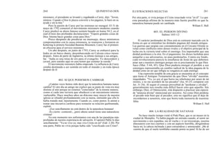 260
misionero, el presidente se levantó y regañando a Carey, dijo: "Joven,
siéntese. Cuando a Dios le plazca convertir a los paganos, lo hará sin su
ayuda y sin la mía."
Pero la pasión de Carey por las misiones no menguó. El 31 de
mayo de 1792 comenzó el movimiento misionero moderno cuando
Carey predicó su ahora famoso sermón basado en Isaías 54:2, en el
cual él hizo dos profundas declaraciones: "Espera grandes cosas de
Dios. Intenta hacer grandes cosas para Dios."
Poco después de predicar su mensaje, doce ministros
comprometidos con la causa misionera, se reunieron y formaron en
Kettering la primera Sociedad Bautista Misionera. Carey fue el primero
en ofrecerse para el servicio misionero.
Un año después, en junio de 1793, Carey se embarcó para la
India en un barco danés, desembarcando en Calcuta cinco meses
después. Antes de partir de Inglaterra, su último mensaje a sus amigos,
fue: "India es una mina de oro para el evangelio. Yo descenderé y
cavaré, pero ustedes aquí en casa tienen que sostener la cuerda."
El movimiento misionero había empezado. La influencia de Carey
estaba destinada a ser sentida en todo el mundo y en toda época
después de él.
402. SI QUE PODEMOS CAMBIAR
¿Cuántas veces hemos oído decir que la naturaleza humana nunca
cambia? El otro día un amigo me explicó que su punto de vista era muy
distinto al mío porque no estamos "conectados" de la misma manera,
como si cada uno tuviera que obedecer a un mecanismo interno
inalterable. Hace muchos años un diácono muy mayor de nuestra
iglesia se ofendió profundamente con su nuera, sintiendo que ella le
había tratado mal, injustamente. Cuando yo, como pastor, le animé a
tomar una iniciativa cariñosa para restaurar su relación quebrantada,
explotó:
-¡Eso sencillamente no está dentro de la naturaleza humana!
-Es cierto -contesté-, ¡pero ahora usted tiene una naturaleza
cristiana!
En este momento nos enfrentamos con una de las paradojas más
profundas de nuestra experiencia de salvación. El apóstol Pablo lo dijo
sencillamente: "Ya no vivo yo, mas vive Cristo en mí" (Gál. 2:20). Por
una parte, Pablo no vivía porque había sido "crucificado con Cristo".
QUINIENTAS DOS ILUSTRACIONES SELECTAS 261
Por otra parte, sí vivía porque el Cristo resucitado vivía "en él". Lo que
esta paradoja afirma de la manera más fuerte posible es que la
naturaleza humana puede ser cambiada.
William E. Hull
403. EL PERDON DIVINO
Salmo 103:12
El carácter perdonador de Dios está en contraste marcado con la
forma en que se entendían las deidades paganas del mundo antiguo.
Las guerras que surgían casi constantemente en el Cercano Oriente se
veían como conflictos entre dioses rivales y el objetivo principal de la
lucha era la victoria total sobre el enemigo. Era impensable que una
deidad perdonara a la otra. En el paganismo, los dioses luchaban para
aniquilar a sus adversarios, no para perdonarlos. Contra ese fondo,
cuán revolucionaria parecía la enseñanza de Jesús de que debemos
amar aun a nuestros enemigos porque eso es precisamente lo que Dios
hace (Mat. 5:44, 45). Que Dios pudiera otorgar el perdón a sus
enemigos representaba un cambio radical de la idea pagana de la
deidad como un ser que infligía su venganza en cada enemigo.
Una expresión notable de esta gracia se encuentra en el concepto
que tiene el Antiguo Testamento de que Dios "olvida" nuestras
iniquidades. "Yo, yo soy el que borro tus rebeliones por amor de mí
mismo, y no me acordaré de tus pecados" (lsa. 43:25; comparar con
Jer. 31:34). Al seguir el consejo proverbial de "perdonar y olvidar",
generalmente nos resulta más difícil hacer esto que aquello. Sin
embargo, Dios, el Omnisciente, está dispuesto a practicar una especie
de "amnesia divina" intencional por nosotros. Así como Dios perdona
el pecado más bien que al pecador, esto no significa que él deja de
recordarnos a nosotros, sino que borra toda memoria de nuestras
faltas.
William E. Hull
404. LA REALIDAD DE SATANAS
No hace mucho tiempo visité el Pink Place, que es un museo en la
ciudad de Memphis. Ya había pagado mi entrada cuando, al sentir un
movimiento a mis espaldas, me di vuelta y vi un triceratops, enorme
dinosaurio con tres cuernos y con un aspecto horrible, dirigiéndose
hacia mí, la cabeza inclinada y paso estruendoso y amenazador. ¡Me di
cuenta de que el suelo temblaba cuando ponía su pata! Si he de ser
 