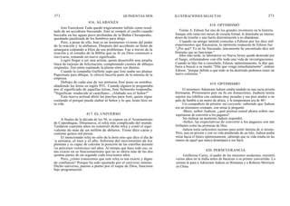 272
Joni Eareckson Tada quedó trágicamente tullida como resul-
tado de un accidente buceando. Joni se rompió el cuello cuando
buceaba en las aguas poco profundas de la Bahía Chesapeake,
quedando paralizada de los hombros para abajo.
Pero, a pesar de ello, Joni es un testimonio viviente del poder
de la oración y la alabanza. Después del accidente se llenó de
amargura culpando a Dios de sus problemas. Fue a través de la
oración y el estudio de la Biblia que su fe en Dios comenzó a
reavivarse, tomando un nuevo significado.
Logró llegar a ser una artista, quien desarrolló una amplia
línea de tarjetas de felicitación, completando cientos de dibujos
originales. Joni pinta sujetando la pluma entre sus dientes.
Cuando la compañía Guillette supo que Joni usaba sus plumas
Papermate para dibujar, le ofreció hacerla parte de la nómina de la
empresa.
Debajo de cada una de sus pinturas Joni puso su nombre,
añadiendo las letras en inglés PTL. Cuando alguien le preguntaba
por el significado de aquellas letras, Joni fielmente respondía:
"Significan -traducido al castellano-, ¡Alabado sea el Señor!"
Esta nueva actitud abrió las puertas para Joni, quien sigue
contando el porqué puede alabar al Señor y lo que Jesús hizo en
su vida.
A finales de la década de los 50, se expuso en el Ayuntamiento
de Copenhague, Dinamarca, el reloj más complicado del mundo.
Tardaron cuarenta años en construir dicho reloj y costó el equi-
valente de más de un millón de dólares. Tiene diez caras y
contiene quince mil piezas.
El mencionado reloj no sólo da la hora sino que dice el día de
la semana, el mes y el año. Informa del movimiento de los
planetas y es capaz de calcular la posición de las estrellas durante
los próximos veinticinco mil años. Al tiempo que hace todo eso, es
tan exacto en su funcionamiento que no se altera más de las dos
quintas partes de un segundo cada trescientos años.
Pero, ¿cómo conocemos que este reloj es tan exacto y digno
de confianza? Porque ha sido ajustado por el universo mismo.
Dicho universo, puesto a punto por el toque de Dios, funciona
bajo programación.
416. ALABANZA
417. EL UNIVERSO
QUINIENTAS DOS ILUSTRACIONES SELECTAS 273
418. OPTIMISMO
Tomás A. Edison fue uno de los grandes inventores en la historia.
Aunque sólo tenía tres meses de escuela formal, le dominaba un intenso
deseo de triunfar y una fuerte determinación a no abandonar.
Cuando un amigo intentó consolar a Edison por los diez mil
experimentos que fracasaron, la optimista respuesta de Edison fue:
"¿Por qué? Yo no he fracasado, únicamente he encontrado diez mil
fórmulas que no funcionan."
Años más tarde, su laboratorio en Nueva Jersey quedó destruido por
el fuego, esfumándose con ello toda una vida de investigaciones.
Cuando su hijo fue a consolarle, Edison, optimistamente, le dijo que
fuera a buscar a su madre."Dile que venga inmediatamente", ordenó
Edison, "porque debido a que todo se ha destruido podemos tener un
nuevo comienzo. "
419. OPTIMISMO
El misionero Adoniram Judson estaba tendido en una sucia prisión
birmana. Prisionero por su fe en Jesucristo, Judson tenía
sujetos sus tobillos con cadenas muy pesadas y sus pies atados a un
palo de bambú a un metro de altura, y la temperatura era de 40 0.
Un compañero de prisión -no creyente- sabiendo que Judson
era un misionero cristiano, con sorna le preguntó:
-Bien, señor Judson, ¿qué piensa usted ahora sobre sus
esperanzas de convertir a los paganos?
Sin titubear un momento Judson respondió:
-Señor, las expectativas de convertir a los paganos son tan
brillantes como las promesas de Dios.
Judson tenía suficientes razones para sentir lástima de sí mismo.
Pero, aun en prisión y con su vida pendiendo de un hilo, Judson podía
mirar hacia el futuro optimistamente, sabiendo que su vida estaba en las
manos de aquel que nunca desampara a sus hijos.
420. PERSEVERANCIA
Guillermo Carey, el padre de las misiones modernas, ministró
varios años en la India antes de bautizar a su primer convertido. Lo
mismo le pasó a Adoniram Judson en Birmania y a Roberto Morrison
en China.
 