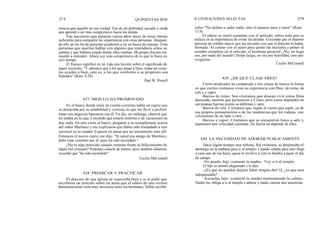 27 8
riencia que aquello no era verdad. Fue de mi debilidad, pecado y caída
que aprendí a ser más comprensivo hacia los demás.
Fue necesario que pasaran varios años antes de tener ánimo
suficiente para compartir mi experiencia con otras personas. Después
de ello un sin fin de personas acudieron a mí en busca de consejo. Eran
personas que querían hablar con alguien que entendiera cómo se
sentían y que hubiera estado donde ellas estaban. Mi propio fracaso me
enseñó a entender. Ahora soy más comprensivo de lo que lo fuera en
otro tiempo.
El fracaso significó en mi vida una lección sobre el significado de
aquel versículo, "Y sabemos que a los que aman a Dios, todas las cosas
les ayudan a bien, esto es, a los que conforme a su propósito son
llamados" (Rom. 8:28).
Paul W. Powell
En el banco donde tenía mi cuenta corriente había un cajero que
se destacaba por su amabilidad y cortesía, lo que me llevó a preferir
tratar mis negocios bancarios con él. Un día, sin embargo, observé que
no estaba en la caja. Creyendo que estaría enfermo o de vacaciones no
dije nada. En otra visita al banco, pregunté a su reemplazante acerca
del señor Martínez y me explicaron que había sido trasladado a una
sucursal en la ciudad. Expresé mi pesar por no encontrarlo más allí.
Entonces el nuevo cajero me dijo: "Si usted era amigo de Martínez,
debe estar contento por él; pues ha sido ascendido."
¿No es algo parecido cuando estamos frente al fallecimiento de
algún fiel cristiano? Podemos echarle de menos, pero también debemos
recordar que "ha sido ascendido".
Cecilio McConnell
428. PREDICAR Y PRACTICAR
El diácono de una iglesia se expresaba bien y se le pidió que
escribiera un artículo sobre un tema que el editor de una revista
denominacional creía muy necesario entre los hermanos. Debía escribir
QUINIENTAS DOS ILUSTRACIONES SELECTAS 279
sobre "No debáis a nadie nada, sino el amaros unos a otros" (Rom.
13:8).
El editor se sintió contento con el artículo, sobre todo por su
énfasis en la importancia de evitar las deudas. Creyendo que el diácono
merecía un crédito mayor que las iniciales con que el diácono lo había
firmado. Al contar con el autor para quitar las iniciales y poner el
nombre completo en el artículo, el hermano protestó: ¡No, no haga
eso, por nada del mundo! Desde luego, no era por humildad, sino por
verguenza.
Cecilio McConnell
429. ¿DE QUE CLASE ERES?
427. DIOS LO HA PROMOVIDO
Cierto predicador ha comparado a tres clases de barcos la forma
en que ciertos cristianos viven su experiencia con Dios: de remo, de
vela y a vapor.
Barcos de remo: Son cristianos que desean vivir como Dios
demanda, mostrar que pertenecen a Cristo, pero como dependen de
sus propias fuerzas pronto se debilitan y caen.
Barcos de vela: Cristianos que, según el viento que sople, ya de
sus propios pensamientos o de las tendencias que los rodean, van
velozmente de un lado a otro...
Barcos a vapor: Cristianos que se encuentran listos a salir y
mantienen una velocidad constante. Su fuerza no depende de ellos.
430. LA NECESIDAD DE ADORAR PUBLICAMENTE
Hace algún tiempo una señora, fiel cristiana, se preparaba el
domingo en la mañana para ir al templo. Cuando estaba para salir llegó
a casa uno de sus hijos, quien le invitó a ir con su familia a pasar el día
de campo.
-No puedo, hijo -contestó la madre-. Voy a ir al templo.
El hijo se mostró disgustado y le dijo:
-¿Es que no pueden dejarte faltar ningún día? O, ¿es que eres
indispensable?
-Escucha, hijo -contestó la madre manteniendo la calma-.
Nadie me obliga a ir al templo a adorar y nadie cuenta mis ausencias.
 
