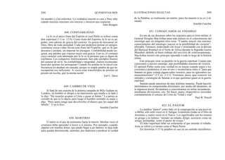288
sin atender y a los enfermos. La verdadera oración es cara y Dios sabe
cuándo nuestras oraciones son sinceras y merecen una respuesta.
John Bisagno
La fe es el único fruto del Espíritu al cual Pablo se refiere como
don espiritual (1 Cor. 12:9). Como fruto del Espíritu, la fe no es un
poder, sino adorno de gracia del carácter. Es gracia de descansar en
Dios, libre de toda ansiedad. Cada uno podemos pensar en amigos
cristianos cuyas vidas llevan este fruto del Espíritu: que es fe que
descansa y perdura, sin importar los presagios. Confiabilidad puede ser,
quizá, una palabra que exprese mejor esta gracia. Esto es, el cristiano
cuyo carácter está adornado por la fe es la persona que es digna de
confianza. Los cuáqueros, históricamente, han sido ejemplos buenos
del carácter de tal fe. Su confiabilidad e integridad, ¡fueron reconocidas
hasta por quienes los perseguían! Cuando los ponían en la cárcel con
frecuencia los dejaban sin custodia, porque su simple palabra de que no
escaparían era suficiente. A veces eran transferidos de prisión en
prisión sin escolta, ¡por la misma razón!
Al final de una reunión de la primera campaña de Billy Graham en
Londres, un hombre se dirigió a un matrimonio que estaba a su lado y
le dijo: "He resuelto aceptar a Cristo y pasar al frente." La pareja se
extrañó de que se lo dijera, pero luego el hombre extendió su mano y
dijo. "Pero antes tengo que devolverles el dinero que les saqué del
bolsillo." Y así lo hizo.
Amoldo Canclini
El mártir es el que da testimonio hasta la muerte. Muchas veces el
cristiano debe aprender a morir a sí mismo. Por ejemplo, cuando
alguien con muchos dones, que puede llegar a ser famoso, lo deja todo
para quedar desconocido, anónimo, por dedicarse a predicar la verdad
448. CONFIABILIDAD
QUINIENTAS DOS
Earl C. Davis
449. CAMBIO DE VIDA
450. MARTIRIO
ILUSTRACIONES SELECTAS 289
de la Palabra, es realmente un mártir, pues ha muerto a su yo y al
mundo.
451. CONOZCAMOS AL ENEMIGO
Amoldo Canclini
En uno de sus discursos sobre los requisitos para el éxito militar, el
General Douglas MacArthur puso más énfasis en el conocimiento del
enemigo que en ninguna otra cosa. "Cuanto mayor sea nuestro
conocimiento del enemigo, mayor es la posibilidad de victoria",
afirmaba. Entonces, empezando con Josué y terminando con la derrota
del Mariscal Rommel en el Norte de Africa durante la Segunda Guerra
Mundial, debido al buen trabajo del servicio de contraespionaje,
MacArthur mostró este principio operando a todo lo largo de la historia
militar.
Este principio tiene su paralelo en la guerra espiritual. Cuanto más
conocemos a nuestro enemigo, más posibilidades tenemos de victoria.
El apóstol Pablo tenía esta verdad en su mente cuando urgía a los
creyentes a perdonarse el uno al otro y reconciliarse entre sí "para que
Satanás no gane ventaja alguna sobre vosotros; pues no ignoramos sus
maquinaciones" (2 Cor. 2:11). Tenemos, pues, que conocer los
métodos y estrategias de Satanás si es que queremos ganar en la guerra
espiritual.
Satanás puede atacarnos de muy distintas maneras. Puede hacerlo
metiéndonos en componendas doctrinales; por medio del desánimo; de
la impureza moral; llevándonos a concentrarnos en metas secundarias;
mediante divisiones, etc. Se hace, pues, imperativo recordar
constantemente el consejo de Cristo de "velad y orad".
Paul W. Powell
452. EL PASTOR
La palabra "pastor" como líder en la congregación se usa poco en
la Biblia, sólo ocho veces en el Antiguo Testamento (todas en el libro de
Jeremías) y cuatro veces en el Nuevo. Los significados son los mismos
en griego y en hebreo: "atender un rebaño, dirigir, asociarse como un
amigo, acompañar, como el pastor de ovejas."
El líder espiritual debe ser solamente el que atiende el rebaño.
Jesús se refirió a sí mismo como el Buen Pastor.
En Jeremías 3:15 la palabra se usa en un sentido metafórico.
 