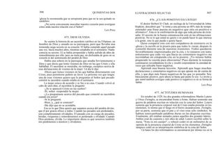 306
iglesia le recomienda que se arrepienta para que no le sea quitado su
candelero.
¿No sería conveniente auscultar nuestro corazón para averiguar
cómo anda nuestra relación con el Señor?
Se cuenta la historia de un sacerdote católico en las Filipinas, un
hombre de Dios y amado en su parroquia, pero que llevaba una
tremenda carga secreta en su corazón. El había cometido aquel pecado
una vez, hacía muchos años, mientras estudiaba en el seminario. Nadie
conocía su secreto. El se había arrepentido y había sufrido de años de
remordimiento por ello, pero no tenía paz, no disfrutaba de gozo en su
corazón ni del sentimiento del perdón de Dios.
Había una señora en la parroquia que amaba fervientemente a
Dios y que decía que tenía visiones de Dios en las que Cristo y ella
hablaban. El sacerdote se mostraba, sin embargo, escéptico acerca de
esas declaraciones de visiones de la mujer. Un día le dijo:
-Dices que tienes visiones en las que hablas directamente con
Cristo, pues permíteme pedirte un favor. La próxima vez que tengas
una de esas visiones quiero que le preguntas al Señor qué pecado
cometió tu sacerdote cuando estaba en el seminario.
La mujer estuvo de acuerdo y se fue a su casa. Cuando volvió al
cabo de unos días, el sacerdote le preguntó:
-¿Se te apareció Cristo en tus sueños?
-Sí, señor -respondió la mujer.
-¿Le preguntaste acerca del pecado que cometió su sacerdote
cuando era joven?
-Sí le pregunté.
-Bien, y, ¿qué te contestó?
-Me dijo que no se acordaba.
Eso es lo que Dios quiere que sepamos acerca del perdón divino,
que él por gracia ofrece a todos. Cuando tus pecados son perdonados,
son completamente olvidados. El pasado con su carga de pecados,
heridas, verguenza y remordimientos es perdonado y olvidado. Cuando
Dios perdona, olvida. Lo importante ahora es que nosotros también
nos perdonemos a nosotros y olvidemos.
QUINIENTAS DOS
Levi Price
ILUSTRACIONES SELECTAS 307
476. ¿CUAN POSITIVO ES USTED?
El doctor Herbert H. Clark, un sicólogo de la Universidad de Johns
Hopkins, descubrió que " le toma a una persona un 48% más de tiempo
entender una frase puesta en negativo que otra en positivo o
afirmativo". Esta es la confirmación de algo que toda persona de éxito
sabe: El secreto de la buena comunicación está en las afirmaciones
positivas. No es lo que usted no quiere o no puede hacer lo que interesa
a la gente, sino lo que puede o quiere hacer.
Quise compartir esto con mis compañeros de ministerio en la
iglesia y lo escribí en la pizarra para que todos lo vieran, después lo
comenté durante una de nuestras reuniones. Todos quedaron
favorablemente impresionados por la cita, y lo tomaron con tanto
entusiasmo que cada vez que hacía un comentario negativo me
recordaban mi estupenda cita en la pizarra. ¡Yo mismo había
preparado la cuerda para ahorcarme! Pues durante la semana
continuaron recordándome la cita y resultó sorprendente la cantidad de
veces que utilizaba frases negativas.
Aprendí una buena lección. Aprendí que hago muchas
declaraciones y comentarios negativos sin que apenas me dé cuenta de
ello, y que digo más frases negativas de las que yo pensaba. Soy
básicamente positivo, pero ahora sé hasta qué punto lo soy. Le invito a
que usted también averigue cuán positivo (o negativo) es en su forma de
hablar.
Levi Price
477. ACTITUDES HUMANAS
En octubre de 1529, los dos grandes reformadores Martín Lutero
y Ulrico Zwinglio, se encontraban frente a frente. Habían sostenido una
guerra de palabras escritas en relación con la cena del Señor. Lutero
sostenía que la presencia corporal real de Cristo estaba presente en los
elementos, lo mismo que el fuego en el hierro incandescente. Zwinglio,
por su parte, sostenía que el pan y el vino eran sólo símbolos. Se
habían intercambiado palabras duras en las disputas escritas.
Finalmente, allí estaban sentados juntos aquellos dos grandes líderes.
Ambos eran de cuarenta y seis años de edad. Lutero escribió sobre la
mesa, "Esto es mi cuerpo", y rehusó ceder ni un milímetro de su
opinión de la presencia corporal de Cristo en los elementos. Zwinglio
tampoco cedió en su interpretación simbólica de la cena del Señor.
Un lunes los dos reformadores se encontraron por última vez en la
475. DIOS OLVIDA
 