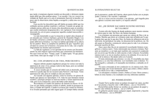 31 0 QUINIENTAS DOS ILUSTRACIONES SELECTAS 311
que tarde o temprano alguien tendría un descuido y delataría algún
punto débil que ellos podrían atacar. Y así sucedió. Una vez vieron a un
soldado de Sardis que se le caía el armamento fuera de la muralla y al
poco rato le observaron cómo bajaba a recogerlo y subía otra vez con
facilidad.
Esta acción les descubrió que allí había un punto débil que los
soldados persas podían explotar y utilizar. Cuando un grupo de
soldados persas subió por el mismo sitio descubrieron para su asombro
que estaba totalmente desguarnecido y sin vigilancia. Este tremendo
descuido les sirvió para conquistar aquella ciudad inaccesible e
inexpugnable.
Lo más lamentable es que la situación se repitió años después al
ser atacados por Antíoco Epífanes, general de Alejandro Magno. Los
de Sardis volvieron a cometer el mismo error de dejar sin vigilancia el
punto débil de la fortaleza. Los hijos no habían aprendido en la cabeza
de los padres. Bien se cumplen las palabras de que "aquellos que
olvidan los errores de la historia y lecciones de la vida, van a repetir
trágicamente las mismas equivocaciones".
La falta de vigilancia y el no aprender de los errores son frecuente-
mente las más trágicas equivocaciones que cometemos los humanos.
Por esto Cristo nos dice: "Velad y orad." Y Pablo repite: "El que piensa
estar firme, mire que no caiga" (1 Cor. 10:12).
481. CON APARIENCIA DE VIDA, PERO MUERTA
Algunos árboles pueden engañarnos porque los vemos con toda la
apariencia de estar vivos, porque todavía dan hojas, pero en realidad
están prácticamente muertos.
A veces resulta que el corazón del árbol está ya destruido, pero
todavía le queda algo de sus recursos para florecer y dar hojas. Tiene
apariencia de vida, pero en verdad ya está casi muerto.
Así sucede con algunas iglesias, como le ocurría a la iglesia de
Sardis que aparece en Apocalipsis 3:16. Ante los ojos humanos tienen
nombre y prestigio porque se mueven mucho y tienen apariencia de
vida, pero en la evaluación y juicio del Señor están muertas.
Recordemos el cuadro tan patético de Sansón en Jueces 16:20.
Una vez que Dalila consiguió cortarle el cabello, perdió la presencia de
Dios y el poder del Espíritu. Cuando le avisaron que venían los filisteos,
él se levantó pensando que todo seguía igual. El siempre había vencido
por la presencia y poder del Espíritu, ahora quería luchar con su propio
poder y fuerzas y fue vencido y capturado.
Así es a veces con los creyentes y las iglesias. ¡qué tragedia para
una iglesia o creyente estar muerto y ni siquiera saberlo!
482. ¿DE DONDE SACAMOS NUESTRO SISTEMA
DE VALORES?
Existen sólo dos fuentes de donde podemos sacar nuestro sistema
de valores para la vida: De Dios o de fuentes humanas.
Los cristianos son personas que sacan sus valores de Dios y de su
Palabra. Muchos que dicen ser cristianos están más influidos por lo que
la gente dice que por lo que dice Dios. Su fuente de influencia está en la
televisión, los periódicos, las aulas, los discursos de los políticos, etc. De
ahí sacan su filosofía y sistema de valores para la vida. Los cristianos
procuran sacarlos de Dios.
Hace unos días iba en mi automóvil escuchando himnos evan-
gélicos y música suave. Tenía sintonizada una emisora cristiana. Paré
ante un semáforo y a mi lado paró también otro automóvil conducido
por un joven que llevaba su radio puesta a todo volumen. Escuchaba
música rock y se oía en muchos metros a la redonda. El se movía al
ritmo de la música e iba dando saltos en el asiento.
El tenía sintonizada una emisora y yo otra. El escuchaba una clase
de música y yo otra bien diferente. Los resultados eran evidentes. Yo
iba tranquilo y calmado y él manejaba moviéndose y saltando en el
asiento.
No estoy criticando al otro conductor ni a la música rock. Sim-
plemente digo, por vía de ilustración, que lo que comes y bebes a diario
tiene su efecto en tu vida y comportamiento.
Los discípulos cristianos comen y beben a Cristo. Otros comen y
beben en otras fuentes y los resultados son muy diferentes también.
483. POSIBILIDADES
Amado Nervo podía tomar un pedazo de papel sin valor, escribir
en él un poema y hacerlo valer 1.000 dólares... eso es TALENTO.
Rockefeller podía firmar su nombre en un pedazo de papel y
hacerlo valer millones de dólares... eso es CAPITAL.
El gobierno puede tomar cualquier papel, imprimirlo y hacerlo
valer 100 dólares... eso es DINERO.
 