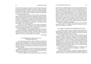48 QUINIENTAS DOS
reuniones de la iglesia, de modo que creció de tal manera que
tuvieron que derrumbar las paredes y ampliar el edificio. Se fundó
otra iglesia, hija de la primera, en un lugar donde faltaba el
testimonio del evangelio. Luego surgió otra y otra, hasta que hubo
un total de cinco iglesias donde al principio solamente había habido
una que a duras penas existía.
" Cuando mi gente comenzó a dar, se dieron cuenta de que
tenían un papel muy importante que representar dentro de todo el
ámbito de la evangelización. Con anterioridad no habían sido otra
cosa que espectadores en el templo, pero cuando empezaron a dar
el diezmo y a ofrendar para la obra de Dios, comenzaron a darse
cuenta de la responsabilidad que tenían de dar testimonio, de atraer
a las almas, de enseñarles y ayudarles, y se sintieron muy
emocionados", dijo el pastor Mulando.
"Antes de mi viaje a Singapur, en 1974, éramos 134 miembros
y (al cabo de cinco años) vi a la iglesia crecer a 300 miembros (sin
contar con las otras congregaciones que surgieron de la primera y
otros 200 simpatizantes que aún no son miembros)."
El pastor Mulando y su congregación habían experimentado la
verdad de un importante principio del liderazgo: "Dad, y se os dará;
medida buena, apretada, remecida y rebosando darán en vuestro
regazo; porque con la misma medida con que medís, os volverán a
medir" (Lc. 6:38). Este es el principio de la inversión.
John Haggai
59. COMPARTIR EL PRIVILEGIO Y LA
RESPONSABILIDAD
Se cuenta que un rey invitó a todos sus súbditos a las fiestas de
bodas de su hija. Hablándoles al corazón les hizo una petición: Que
cada uno traiga una botella de vino para mejor festejar y disfrutar de
las bodas. Esta era la parte que le correspondía a cada ciudadano
del reino para hacer de las bodas un gran acontecimiento y que
abundara la alegría.
Llegado el día señalado, el palacio estaba lleno de invitados que
compartían animadamente unos con otros. Según iban entrando te-
nían que verter su botella de vino en unos grandes toneles que el rey
había ordenado preparar en el patio del palacio.
Uno de los súbditos del rey pensó que no había necesidad de
ILUSTRACIONES SELECTAS 49
que él llevara su botella llena de vino, pues como todos la iban a
llevar no pasaría nada si faltaba la suya. Para disimular él llevaría
una botella de agua. Así lo pensó y así lo hizo. Llegó al palacio y al
entrar vació su botella de agua en uno de los toneles donde se
suponía que los demás habían echado el vino. Llegó un momento
en que el rey quiso disfrutar del buen vino que sus súbditos habían
traído y convidó a todos los invitados a que lo disfrutaran con él.
Fueron al patio y el rey, con un vaso en la mano, abrió la espita del
primer tonel y para sorpresa de todos, sólo salió agua. El rey,
sorprendido y turbado, fue al segundo tonel y abrió la espita y salió
agua. Allí no había vino, sólo agua. Preocupado fue al tercer tonel,
e igual, y así con todos. El rey quedó sumamente irritado,
decepcionado y herido por lo sucedido.
¿Qué es lo que había pasado? Sencillamente, que todos habían
pensado lo mismo: "Los demás lo harán, otro llevará el vino; así
que si yo llevo agua, no se notará."
60. TARDE O TEMPRANO TENEMOS QUE PAGAR
En aquellos días en que los hombres solucionaban sus
diferencias con un duelo a espada o pistola, dos individuos que se
habían ofendido, decidieron que no había otra solución que arreglar
la querella con pistolas en el campo de duelo.
Una mañana, aparecieron en el campo de duelo con sus
padrinos, testigos y armas. Se colocaron en la posición debida,
contaron los pasos acordados y llegando a este punto podían
volverse y disparar. Uno de ellos, más nervioso, en cuanto dio los
pasos señalados, se volvió con rapidez y disparó precipitadamente
fallando el tiro. El otro, en su derecho de disparar, apuntó
cuidadosamente y se aprestaba a apretar el gatillo. Después de unos
segundos de angustiosa espera, bajó el brazo y anunció que no
deseaba hacerlo en ese momento, pero que se reservaba el derecho
de hacerlo cuando estimara oportuno.
Su contrincante, muy valiente y decidido dijo: "Caballero, estoy
a.su disposición, cuando usted quiera me pongo a sus órdenes."
Sin más, se despidieron.
Pasó el tiempo y ya nadie se acordaba de aquel incidente. El
hombre sobre el cual tenían que disparar en cumplimiento de las
reglas del duelo, se enamoró de una linda señorita y anunció su
 