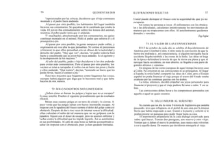56 QUINIENTAS DOS
Impresionados por las críticas, decidieron que el hijo continuara
montado y el padre fuera andando.
Al pasar por otro pueblo, los habitantes del lugar también
hicieron sus comentarios. Se quejaban de lo cambiada que estaba la
vida. El joven iba cómodamente sobre los lomos del animal,
mientras el pobre padre tenía que ir andando.
El muchacho, abochornado por los comentarios, no quiso
continuar montado en el animal. Pidió al padre que subiera él y él
proseguiría a pie.
Al pasar por otro pueblo, la gente tampoco pudo callar, y
expresaron en voz alta lo que pensaban. Ni cortos ni perezosos
criticaron lo que ellos pensaban era un abuso de la autoridad y
derecho del padre. "Hay que ver", decían, "el padre todavía bien
fuerte y consintiendo que su joven hijo vaya andando. Es el egoísmo y
la incomprensión de los mayores."
Al salir del pueblo, padre e hijo decidieron ir los dos andando
para evitar más comentarios. Pero al pasar por otro pueblo, los
vecinos se reían a carcajadas al verlos con un burro tan joven y fuerte
y ellos andando. "Qué tontos", decían, "teniendo un burro que les
puede llevar, hacen el camino a pie."
Esto nos muestra que hagamos como hagamos las cosas,
siempre habrá alguien que diga que lo hacemos mal y que debe
hacerse de otra manera.
72. SOLO NOSOTROS NOS LIMITAMOS
¿Saben cómo se doman las pulgas y lograr que no se escapen?
Es muy sencillo. Prueben el siguiente procedimiento que da resultados
eficaces.
Metan unas cuantas pulgas en un tarro de cristal y lo cierran. A
poco verán que las pulgas saltan con fuerza intentando escapar. Al
tropezar con la tapadera del frasco sienten el dolor del golpe contra el
obstáculo. Después de dos o tres veces de intentar vencer la dificultad,
ellas calculan el salto de tal manera que no se golpeen con la
tapadera. Siguen con el deseo de escapar, pero no quieren enfrentar y
luchar contra la dificultad que les impide lograrlo. Así se autolimitan
en sus posibilidades. Al cabo de unas horas se habrán acostumbrado a
saltar sin tropezar con el obstáculo, pues ya han quedado limitadas.
ILUSTRACIONES SELECTAS 57
Usted puede destapar el frasco con la seguridad de que ya no
escaparán.
Así somos las personas a veces. Al enfrentarnos con los obstácu-
los y las dificultades, calculamos instintivamente los movimientos de
manera que no tropecemos con ellos. Al autolimitarnos quedamos
domados y vencidos.
73. EL VALOR DE LAS CONVICCIONES
74. DA LO MEJOR AL MAESTRO
Zig Ziglar
El 12 de octubre de cada año se celebra el descubrimiento de
América por Cristóbal Colón. Colón tenía la convicción de que la
tierra era redonda y, en consecuencia, si alguien navegaba hacia
occidente llegaba también a las costas de la India. Las ideas en boga
de la época defendían la teoría de que la tierra era plana y que al
navegar hacia occidente, en mar abierto, se llegaba a una parte de
grandes abismos y cataratas.
En ninguna de las cortes europeas de aquel tiempo hicieron caso
a Colón. No creyeron en sus convicciones ni se arriesgaron. Al llegar
a España, la reina Isabel compartió las ideas de Colón, pero el Estado
español no podía financiar el viaje porque el tesoro del Estado estaba
exahusto por las continuas guerras con los árabes.
La reina, entonces, decidió empeñar sus joyas personales para
financiar el proyecto y que el viaje pudiera llevarse a cabo. Y así se
hizo.
Las convicciones deben llevar a los compromisos personales con
aquello o aquel en quien creemos.
Se cuenta que un día la reina Victoria de Inglaterra que andaba
paseando, tuvo que refugiarse en el portal de una casa por la intensa
lluvia que había empezado a caer. Llamó a la puerta y solicitó si le
podían prestar un paraguas para poder llegar hasta su casa.
El matrimonio propietario de la casa dialogó en privado para
saber qué hacer. Tenían dos paraguas, uno nuevo y otro viejo.
Temían que si daban el nuevo lo perderían, pues nunca más volverían
a ver a aquella dama. De manera que decidieron entregarle el viejo.
 