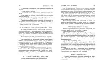 58 QUINIENTAS DOS
Al entregarle el paraguas, la reina (a quien no conocían) les
preguntó:
-¿Aman ustedes a su reina?
-Por supuesto que sí -respondieron-. Daríamos nuestra vida
por ella.
Horas después les llegó una invitación de la reina para asistir a
una fiesta en palacio.
Al llegar al palacio, les recibió la reina. Allí estaba con el viejo
paraguas en una mano y una bolsa de monedas en la otra.
¡ Qué gran sorpresa recibieron! Sintieron en su corazón la
decepción de su equivocada decisión, pues pudiendo haber dado lo
mejor a su reina, le dieron lo peor cuando aseguraban que la amaban
y estaban dispuestos a dar su vida por ella.
75. SIN LA REVELACION NO CONOCERIAMOS A DIOS
Si el Señor no hubiera tomado la decisión de comunicarse,
revelándose a sí mismo y dándose a conocer, nuestra situación sería
como la de aquellos ciegos de la India que un día, habiendo oído
muchas cosas acerca de los elefantes, se propusieron saber cómo era
un elefante.
Se fueron a un lugar donde se encontraron con uno. Palpando al
paquidermo sacaron sus conclusiones personales.
Uno de los ciegos que había tocado una pata, aseguró que los
elefantes eran como los troncos de los árboles. Otro que le tocó la
panza, afirmó seriamente que eran como una pared. Otro que agarró
la trompa del elefante, dijo que le parecía que era como una serpiente.
Y otro que le tocó las orejas, dijo sin dudarlo que los paquidermos
tenían alas. Y así sucesivamente.
Estas definiciones parciales y erróneas son bis que saca el
hombre acerca de Dios cuando se basa en sus propias deducciones.
Según Juan 14, uno de los discípulos de Cristo le dijo: "Señor,
muéstranos al Padre y nos basta." A lo que el Maestro respondió: "El
que me ha visto a mí, ha visto al Padre."
76. LA VISITACION PRODUCE BENEFICIOS
Hay más sabiduría que humor en la siguiente historia
ILUSTRACIONES SELECTAS 59
Una vez un caballero se encontró con una lindísima señorita y
quedó tan prendado de sus gracias y encantos que decidió cortejarla
para enamorarla y casarse con ella. Compró trescientas sesenta y seis
tarjetas postales, con el propósito de enviarle una cada día del año.
Durante doce meses le envió cada día una carta de amor escrita
en la tarjeta. Cada día, durante trescientos sesenta y seis días ella
recibió estas manifestaciones de amor. Al final de los doce meses
aquella joven se casó, pero... ¡con el cartero! La diaria visitación del
cartero produjo sus resultados.
Es el constante esfuerzo de la visitación lo que cuenta. Las
tarjetas, las cartas, las llamadas telefónicas, todo es útil y estupendo,
pero es la visita frecuente y regular la que trae los mejores resultados.
77. LA INMUTABILIDAD DE DIOS
Cuando el primer astronauta americano se preparaba para
explorar el espacio exterior, un periodista le preguntó:
-¿En qué confía más para esta aventura?
El periodista esperaba que el astronauta le respondiera que
confiaba plenamente en las grandes mentes que habían concebido la
nave, los motores, los equipos electrónicos y quizá en sus colegas del
gran centro de seguimiento y control de Houston. O quizá en sus
propias capacidades de navegación aérea. En vez de eso, el
astronatura contestó:
-En que Dios no cambia sus leyes.
El astronauta sabía muy bien que su seguridad y el éxito de la
misión dependían de las leyes de Dios. Pues es Dios quien ha
establecido las leyes de la gravitación universal, las leyes físicas que
rigen el universo, como también las leyes morales de las Sagradas
Escrituras.
Esto es lo que quiere decir la inmutabilidad de Dios, que podemos
confiar plenamente en lo que él es y ha sido siempre y lo será.
Podemos confiar en su Palabra, sus leyes y santidad.
78. DIOS ES OMNISCIENTE
La palabra omnisciente es un término compuesto de "omni",
todo y "ciencia", conocimiento. Quiere decir que Dios lo sabe o
conocetodo.
 