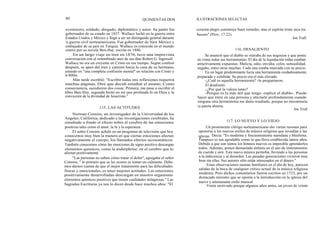 80
aventurero, soldado, abogado, diplomático y autor. Su padre fue
gobernador de su estado en 1837. Wallace luchó en la guerra entre
Estados Unidos y México y llegó a ser un distinguido general durante
la guerra civil norteamericana. Fue gobernador de New México y
embajador de su país en Turquía. Wallace es conocido en el mundo
entero por su novela Ben-Hur, escrita en 1880.
En un largo viaje en tren en 1876, tuvo una imprevista
conversación con el renombrado ateo de sus días Robert G. Ingersoll.
Wallace no era un creyente en Cristo en ese tiempo. Según confesó
después, se apeó del tren y caminó hacia la casa de su hermano,
estando en "una completa confusión mental" en relación con Cristo y
la Biblia.
Más tarde escribió: "Escribir todas mis reflexiones requerirá
muchas páginas. Diré que decidí estudiar el asunto. Como
consecuencia, sucedieron dos cosas: Primera, me puse a escribir el
libro Ben-Hur, segunda brotó en mí una profunda fe en Dios y la
convicción de la divinidad de Jesucristo."
QUINIENTAS DOS ILUSTRACIONES SELECTAS
corazón alegre constituye buen remedio; mas el espíritu triste seca los
huesos" (Prov. 17:22).
Joe Trull
116. DESALIENTO
Norman Consins, un investigador de la Universidad de los
Angeles, California, dedicado a las investigaciones cerebrales, ha
estudiado a fondo el efecto sobre el cerebro de las emociones
positivas tales como el amor, la fe y la esperanza.
El señor Consins señaló en un programa de televisión que hoy
conocemos muy bien la manera en que ciertas emociones afectan
negativamente el cuerpo, los llamados efectos sicosomáticos.
También conocemos cómo las emociones de signo positivo descargan
elementos químicos, como la endorphrine, en el cerebro que lo
afectan positivamente.
"Las personas no saben cómo tratar el dolor", agregaba el señor
Consins, " lo primero que se les ocurre es tomar un calmante. Debe-
mos darnos cuenta de que el mejor tratamiento para las dificultades
físicas y emocionales, es tener mejores actitudes. Las emociones
positivamente desarrolladas descargan en nuestro organismo
elementos químicos positivos que tienen cualidades milagrosas." Las
Sagradas Escrituras ya nos lo dicen desde hace muchos años: "El
115. LAS ACTITUDES
117. LO NUEVO Y LO VIEJO
Se anunció que el diablo se retiraba de sus negocios y que ponía
en venta todas sus herramientas. El día de la liquidación todas estaban
atractivamente expuestas: Malicia, odio, envidia, celos, sensualidad,
engaño, entre otras muchas. Cada una estaba marcada con su precio.
En un lugar predominante lucía una herramienta cuidadosamente
preparada y exhibida. Su precio era el más elevado.
-¿Cuál es aquella herramienta? -le preguntaron.
El desaliento.
-¿Por qué la valora tanto?
-Porque es la más útil que tengo -replicó el diablo-. Puedo
hacer que entre en una persona y afectarle profundamente cuando
ninguna otra herramienta me daría resultado, porque no encontraría
la puerta abierta.
Joe Trull
Un prominente clérigo norteamericano dio varias razones para
oponerse a los nuevos estilos de música religiosa que invadían a las
iglesias. Decía: "Es moderna y frecuentemente mundana y blasfema.
Tampoco es tan agradable como la que lleva establecida tantos años.
Debido a que son tantos los himnos nuevos es imposible aprenderlos
todos. Además, ponen demasiado énfasis en el uso de instrumentos
de cuerda y aire. Esta nueva música perturba, llevando a las personas
a la indecencia y al desorden. Las pasadas generaciones vivieron muy
bien sin ellas. Sus autores sólo están interesados en el dinero."
Estas observaciones suenan familiares en el día de hoy, parecen
salidas de la boca de cualquier crítico actual de la música religiosa
moderna. Pero dichos comentarios fueron escritos en 1723, por un
destacado ministro que se oponía a la introducción en la iglesia del
nuevo y amenazante estilo musical.
Venía motivado porque algunos años antes, un joven de veinte
 