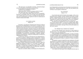 98
-Mi ropa sucia -le respondió el cliente-. Entendí siempre
que en las lavanderías chinas hacen un buen trabajo.
El dependiente le respondió con disgusto:
-¡Esto no es una lavandería!
-¿Qué quiere decir, entonces, el anuncio sobre el cristal?
-Oh, quiere decir que es una fábrica de anuncios.
A veces, la iglesia emite señales falsas acerca de sus propósitos.
Personas en necesidad vienen con sus ropas sucias para descubrir
una vez dentro que la cruz, el amor y el perdón son sólo anuncios,
pero que los participantes de la iglesia no están en condiciones de
mejorar la ropa sucia de nadie.
Cincuenta y seis patriotas norteamericanos firmaron la famosa
Declaración de Independencia. Este hecho lo consideró la Gran
Bretaña como un acto de traición y el rey Jorge III deseaba ver a
cada uno de ellos ahorcado. Con este fin se hizo de manera indigna
con los nombres de todos los firmantes. Durante los siete años que
duró la guerra de la Independencia, el ejército británico no cesó en
su propósito de perseguir, acusar con falsedad e incautar las
propiedades de los firmantes. Casi todos los firmantes sufrieron
penalidades y perdieron sus propiedades. Algunos, además,
sufrieron encarcelamiento. Todo por su dedicación a la causa de la
independencia de América.
Cuando ellos firmaron la Declaración de Independencia,
pusieron sus nombres y rúbricas en ella y prometieron: "A fin de
apoyar esta Declaración de Independencia confiamos en la Divina
Providencia y comprometemos nuestras vidas, propiedades y
honor." Algunos pagaron muy alto el sostener sus promesas.
Esta actitud y disposición nos ayuda a entender mejor las
palabras que hallamos en Mateo 9:9: "Se levantó y le siguió", que
hablan de su dedicación a Cristo. Lucas, en 5:28, añade: "Y deján-
dolo todo." Un hecho que la modestia de Mateo-Leví le impidió
registrar en su propio Evangelio. Pero no lo dejó todo, conservó su
pluma y la dedicó para escribir un Evangelio.
Cada uno a su manera, Mateo y los firmantes de la Declaración
QUINIENTAS DOS
ILUSTRACIONES SELECTAS 99
de la Independencia norteamericana formularon una promesa de
dedicación. Aquella decisión les costó. De esta manera nos
enseñaron lo que significa la dedicación.
144. SANTOS
Mateo 5:16
Un jovencito que recorrió Europa con sus papás, visitó, en sus
recorridos por las ciudades, muchas catedrales bellísimas. Tiempo
después, le pidieron durante una clase en la escuela, que definiera lo
que era un santo. Pensó por un poco de tiempo, y recordando los
ventanales de cristales de colores que había visto en las catedrales,
explicó: "Un santo es uno que deja pasar la luz a través de él."
Se supone que los seguidores de Cristo son aquellos que "dejan
pasar la luz a través de ellos". La vida de los cristianos debe reflejar
e irradiar la luz de Cristo, como la luna refleja la luz del sol, de
manera que los incrédulos vean que Cristo es la luz del mundo y le
den honra y gloria.
145. DONDE HAY VISION HAY MISION
Un joven negro, llamado Carver, discernió su visión cuando era
aún muy joven, y esa visión gobernó las metas que se fijó, sin tener
en cuenta lo que otros pudiesen decir.
Como no había conocido a su familia, escogió el nombre
George Washington Carver, sencillamente porque le había gustado
el nombre. Siendo niño, deambulaba por el sur de los Estados
Unidos, tembló al contemplar una multitud apalear a un hombre
negro, hasta aplastarle la cabeza, y quemar su cuerpo en la plaza
pública.
El pequeño George no disponía de una residencia; de modo
que dormía en los graneros, hasta que un buen día una lavandera le
pidió que le ayudara. El se enseñó a sí mismo entre las sesiones en
la escuela. Finalmente, la Universidad Highland, después de revisar
sus notas en la escuela, le aceptó. Cuando el presidente le vio, le
gritó cruelmente: "No aceptamos negros." George Washington
Carver fue a la Universidad Simpson donde ganó las mejores
calificaciones y obtuvo el primer puesto en la clase.
Los cuadros de flores que Carver dibujaba hicieron que se
143. DEDICACION
Mateo 9:9
 