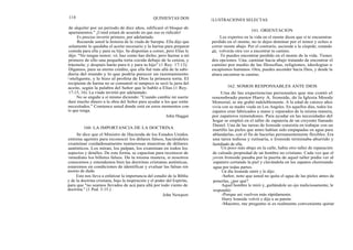 110
de alquiler por un período de diez años, edificaré el bloque de
apartamentos." ¡Usted estará de acuerdo en que eso es ridículo!
Es preciso invertir primero, por adelantado.
Recuerde usted la historia de la viuda de Sarepta. Ella dijo que
solamente le quedaba el aceite necesario y la harina para preparar
comida para ella y para su hijo. Se disponían a comer, pero Elías le
dijo: "No tengas temor; vé, haz como has dicho; pero hazme a mí
primero de ello una pequeña torta cocida debajo de la ceniza, y
tráemela; y después harás para ti y para tu hijo" (1 Rey. 17:13).
Digamos, para su eterno crédito, que ella fué más allá de la sabi-
duría del mundo y lo que podría parecer un razonamiento
i nteligente, y le hizo al profeta de Dios la primera torta. El
recipiente de harina no se consumió ni tampoco se secó la jarra del
aceite, según la palabra del Señor que le habló a Elías (1 Rey.
17:15, 16). La viuda invirtió por adelantado.
No se engañe a sí mismo diciendo: "Cuando cambie mi suerte
daré mucho dinero a la obra del Señor para ayudar a los que están
necesitados." Comience usted donde está en estos momentos con
lo que tenga.
John Haggai
Se dice que el Ministro de Hacienda de los Estados Unidos
entrena agentes para reconocer los dólares falsos, haciéndoles
examinar cuidadosamente numerosas muestras de dólares
auténticos. Los miran, los palpan, los examinan en todos los
aspectos y detalles. De esta forma, se capacitan para reconocer de
inmediato los billetes falsos. De la misma manera, si nosotros
conocemos y entendemos bien las doctrinas cristianas auténticas,
estaremos en condiciones de identificar y evaluar las falsas sin
asomo de duda.
Esto nos lleva a enfatizar la importancia del estudio de la Biblia
y de la doctrina cristiana, bajo la inspiración y el poder del Espíritu,
para que "no seamos llevados de acá para allá por todo viento de
doctrina." (1 Ped. 3:15.)
QUINIENTAS DOS
John Newport
ILUSTRACIONES SELECTAS
161. ORIENTACION
Los expertos en la vida en el monte dicen que si te encuentras
perdido en el monte, no te dejes dominar por el temor y eches a
correr monte abajo. Por el contrario, asciende a la cúspide; estando
allí, volverás otra vez a encontrar tu camino.
Te puedes encontrar perdido en el monte de la vida. Tienes
dos opciones. Una, caminar hacia abajo tratando de encontrar el
camino por medio de las filosofías, religiones, ideologías o
escapismos humanos. Otra, puedes ascender hacia Dios, y desde la
altura encontrar tu camino.
162. SOMOS RESPONSABLES ANTE DIOS
Una de las experiencias personales que me contó el
renombrado pastor Harry A. Ironside, de la Iglesia Moody
Memorial, se me grabó indeleblemente. A la edad de catorce años
vivía con su madre viuda en Los Angeles. En aquellos días, todos los
zapatos eran fabricados a mano y reparados de la misma manera,
por zapateros remendones. Para ayudar en las necesidades del
hogar se empleó en el taller de zapatería de un creyente llamado
Daniel. Una de las tareas de Ironside consistía en trabajar con un
martillo las pieles que antes habían sido empapadas en agua para
ablandarlas, con el fin de hacerlas permanentemente flexibles. Era
una tarea tediosa y rutinaria, e Ironside terminaba aburrido y
fastidiado de ella.
Un poco más abajo en la calle, había otro taller de reparación
de calzado propiedad de un hombre no cristiano. Cada vez que el
joven Ironside pasaba por la puerta de aquel taller podía ver al
zapatero cortando la piel y clavándola en los zapatos chorreando
agua por todas partes.
Un día Ironside entró y le dijo:
-Señor, noto que usted no quita el agua de las pieles antes de
ponerlas, ¿por qué?
Aquel hombre le miró y, guiñándole un ojo maliciosamente, le
respondió:
-Porque así vuelven más rápidamente.
Harry Ironside volvió y dijo a su patrón:
-Maestro, me pregunto si es realmente conveniente quitar
160. LA IMPORTANCIA DE LA DOCTRINA
 