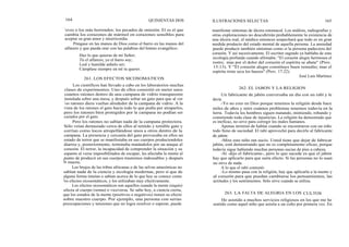 164 QUINIENTAS DOS ILUSTRACIONES SELECTAS 165
leves o los más horrendos; los pecados de omisión. El es el que
cambia los corazones de mármol en corazones sensibles para
aceptar su gran amor y misericordia.
Póngase en las manos de Dios como el barro en las manos del
alfarero y que pueda orar con las palabras del himno evangélico:
Haz lo que quieras de mí Señor;
Tú el alfarero, yo el barro soy;
Leal y humilde anhelo ser;
Cúmplase siempre en mí tu querer.
261. LOS EFECTOS SICOSOMATICOS
manifestar síntomas de úlcera estomacal. Los análisis, radiografías y
otras exploraciones no descubrirán probablemente la existencia de
una úlcera real, el médico entonces sospechará que todo es en gran
medida producto del estado mental de aquella persona. La ansiedad
puede producir también síntomas como si la persona padeciera del
corazón. Y así sucesivamente. El escritor sagrado ya hablaba de esta
sicología profunda cuando afirmaba: "El corazón alegre hermosea el
rostro; mas por el dolor del corazón el espíritu se abate" (Prov.
15:13). Y "El corazón alegre constituye buen remedio; mas el
espíritu triste seca los huesos" (Prov. 17:22).
José Luis Martínez
Los científicos han llevado a cabo en los laboratorios muchas
clases de experimentos. Uno de ellos consistió en meter unos
cuantos ratones dentro de una campana de vidrio transparente
instalada sobre una mesa, y después soltar un gato para que al ver
los ratones diera vueltas alrededor de la campana de vidrio. A la
vista de los ratones el gato hacía todo lo que podía por atraparlos,
pero los ratones bien protegidos por la campana no podían ser
cazados por el gato.
Pero los ratones no sabían nada de la campana protectora.
Sólo veían demasiado cerca de ellos al temido y temible gato y
corrían como locos atropellándose unos a otros dentro de la
campana. La presencia y cercanía del gato provocaba en ellos un
estado de terror que se manifestaba en sus cuerpos produciendoles
diarrea y, posteriormente, terminaba matándolos por un ataque al
corazón. El terror, la incapacidad de comprender la situación y su
espanto al verse imposibilitados de escapar, les afectaba la mente al
punto de producir en sus cuerpos trastornos indeseables y después
la muerte.
Los brujos de las tribus africanas o de las selvas amazónicas no
sabían nada de la ciencia y sicología modernas, pero sí que de
alguna forma intuían o sabían acerca de lo que hoy se conoce como
los efectos sicosomáticos, y los utilizaban muy efectivamente.
Los efectos sicosomáticos son aquellos cuando la mente (siquis)
afecta al cuerpo (soma) o viceversa. Se sabe hoy, a ciencia cierta,
que los estados de la mente (positivos o negativos) tienen su efecto
sobre nuestro cuerpo. Por ejemplo, una persona con serias
preocupaciones y tensiones que no logra resolver o superar, puede
262. EL JABON Y LA RELIGION
Un fabricante de jabón conversaba un día con un rabí y le
decía:
-Yo no creo en Dios porque tenemos la religión desde hace
miles de años y mire cuántos problemas tenemos todavía en la
tierra. Todavía los hombres siguen matando, mintiendo, robando y
cometiendo toda clase de injusticias. La religión ha demostrado que
es ineficaz, no sirve para corregir los males humanos.
Apenas terminó de hablar cuando se encontraron con un niño
todo lleno de suciedad. El rabí aprovechó para decirle al fabricante
de jabón:
-Mire este niño tan sucio. Usted tiene que dejar de fabricar
jabón, está demostrando que no es completamente eficaz, porque
todavía sigue habiendo muchas personas sucias de pies a cabeza.
-Sí -dijo el fabricante-, pero lo que sucede es que el jabón
hay que aplicarlo para que surta efecto. Si las personas no lo usan
no sirve de nada.
A lo que el rabí contestó:
-Lo mismo pasa con la religión, hay que aplicarla a la mente y
al corazón para que puedan cambiarse los pensamientos, las
actitudes y los sentimientos. Sólo sirve cuando se utiliza.
263. LA FALTA DE ALEGRIA EN LOS CULTOS
He asistido a muchos servicios religiosos en los que me he
sentido como aquel niño que asistía a un culto por primera vez. En
 