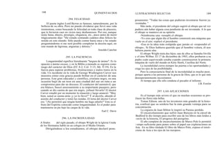 188
El poeta ingles Lord Byron es famoso, naturalmente, por la
belleza de su obra. Pero no puede olvidarse que llevó una vida
tormentosa, como buscando la felicidad en toda clase de placeres,
que le hicieron caer en vicios muy deshonrosos. Por eso, aunque
tenía fama, dinero, prestigio, elegancia, etc., poco antes de morir
trágicamente dijo: "He estado contando cuántos días felices he
tenido en este mundo. Sólo puedo contar hasta once y he estado
preguntándome si me será posible completar la docena aquí, en
este mundo de lágrimas, angustias y dolores."
Longanimidad significa literalmente "largura de ánimo". Es lo
opuesto a ánimo escaso, y en la Biblia a menudo se registra como
rasgo del carácter de Dios (Ef. 4:2; Col. 3:13; Mr. 9:19). Es la
fuerza para superar problemas, frustraciones y malos tratos en la
vida. Un incidente en la vida de George Washington Carver nos
muestra cómo esta gracia puede brillar en el carácter de una
persona. Este gran educador y científico, cristiano negro, en una
ocasión bajó de un tren en una ciudad del sur en ruta a un
compromiso para dar un discurso. El conductor del automóvil, que
era blanco, buscó ansiosamente a su importante pasajero, pero
cuando se dio cuenta de que era negro, ¡rehusó llevarlo! El doctor
Carver estudió por un momento la situación y luego anunció: "Muy
bien, usted se sienta atrás ¡y yo lo llevo!" Y al decirlo, abordó el
asiento del conductor y tomó las riendas. El lema del doctor Carver
era: "¡No permitiré que ningún hombre me haga odiarlo!" Este es el
fruto del Espíritu conocido como longanimidad. Es el poder para
mantenerse en pie bajo las cargas de la vida.
Earl C. Davis
A finales del siglo pasado, el obispo Wright de la Iglesia Unida
de los Hermanos habló en un colegio en el Medio Oriente.
Dirigiéndose a los estudiantes, el obispo declaró pom-
294. FELICIDAD
295. LA PACIENCIA
296. LA INCREDULIDAD
QUINIENTAS DOS
Amoldo Canclini
ILUSTRACIONES SELECTAS 189
posamente: "Todas las cosas que pudieran inventarse fueron ya
inventadas. "
Más tarde, el presidente del colegio sugirió al obispo que tal vez
pudiera aún haber alguna cosa pendiente de ser inventada. A lo que
el obispo se mantuvo en su opinión.
-Nómbreme una -resopló el obispo.
-Yo creo que algún día el hombre construirá una máquina que
vuele en el aire -replicó el presidente.
-Esa es la idea más estúpida que jamás oí -respondió el
obispo-. Si Dios hubiera querido que el hombre volara, él nos
hubiera puesto alas.
El obispo Wright tenía dos hijos; uno de ellos se llamaba Orville
y el otro Wilbur. El 17 de diciembre de 1903, ellos probaron a su
padre cuán equivocado estaba cuando construyeron la primera
máquina de vuelo del mundo en Kitty Hawk, Carolina del Norte.
La incredulidad cierra siempre las puertas a las oportunidades y
ciega los ojos de las posibilidades.
Pero la consecuencia final de la incredulidad es mucho peor,
porque aparta a las personas de la gracia de Dios, que es lo que más
desesperantemente necesitamos
Al tiempo que ello sólo condena el pecador al infierno.
J.B. Fowler
297. LAS AFLICCIONES
Es el tiempo más severo el que en muchas ocasiones se pro-
(lucen las flores más bellas.
Tomas Edison, uno de los inventores más grandes dé la histo-
ria, confesó que su sordera fue la más grande ventaja para su
concentración.
La ceguera de Juan Milton le inspiró su Paraíso perdido.
El encarcelamiento que sufrió Juan Bunyan en la cárcel de
Bedford le dio tiempo para escribir uno de los libros más leídos a
t ravés de la historia, El progreso del peregrino.
El año completo de encarcelamiento de Marco Polo le permitió
t iempo suficiente para poner sobre el papel sus exploraciones en
Asia. En su libro titulado El libro de Marco Polo, expuso el misti-
cismo de Asia a los ojos de los europeos.
 