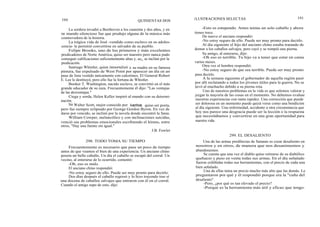 190
La sordera invadió a Beethoven a los cuarenta y dos años, y en
su mundo silencioso fue que produjo alguna de la música más
conmovedora de la historia.
La trágica vida de José -vendido como esclavo en su adoles-
cencia- le permitió convertirse en salvador de su pueblo.
Felipe Brooks, uno de los primeros y más excelentes
predicadores de Norte América, quiso ser maestro pero nunca pudo
conseguir calificaciones suficientemente altas y, as¡, se inclinó por la
predicación.
Santiago Whistler, quien inmortalizó a su madre en su famosa
pintura, fue expulsado de West Point por aparecer un día en un
pase de lista vestido únicamente con calcetines. El General Robert
E. Lee le destituyó, pero ello fue la fortuna de Whistler.
Booker T. Washington, nacido esclavo, se convirtió en el más
grande educador de su raza. Frecuentemente él dijo: "Las ventajas
de las desventajas."
Ciega y sorda, Helen Keller inspiró al mundo con su determi-
nación.
Sir Walter Scott, mejor conocido por Ivanhoe, quiso ser poeta,
pero fue siempre eclipsado por George Gordon Byron. En vez de
darse por vencido, se inclinó por la novela donde encontró la fama.
William Cowper, melancólico y con inclinaciones suicidas,
venció sus problemas emocionales escribiendo el himno, entre
otros, "Hay una fuente sin igual."
J.B. Fowler
298. TODO TOMA SU TIEMPO
Frecuentemente es necesario que pase un poco de tiempo
antes de que veamos el bien de una experiencia. Un anciano chino
poseía un bello caballo. Un día el caballo se escapó del corral. Un
vecino, al enterarse de lo ocurrido, comentó:
-Oh, eso es malo.
El anciano chino respondió:
-No estoy seguro de ello. Puede ser muy pronto para decirlo:
Dos días después el caballo regresó y lo hizo trayendo tras sí
una docena de caballos salvajes que entraron con él en el corral.
Cuando el amigo supo de esto, dijo:
QUINIENTAS DOS
ILUSTRACIONES SELECTAS 191
-Esto es estupendo. Antes tenías un solo caballo y ahora
tienes trece.
De nuevo el anciano respondió:
-No estoy seguro de ello. Puede ser muy pronto para decirlo.
Al día siguiente el hijo del anciano chino estaba tratando de
domar a los caballos salvajes, pero cayó y se rompió una pierna.
Su amigo, al enterarse, dijo:
-Oh eso es terrible. Tu hijo va a tener que estar en cama
varios meses.
Otra vez el hombre respondió:
-No estoy seguro de que sea terrible. Puede ser muy pronto
para decirlo.
A la semana siguiente el gobernador de aquella región pasó
por allí reclutando a todos los jóvenes útiles para la guerra. No se
llevó al muchacho debido a su pierna rota.
Uno de nuestros problemas en la vida es que solemos valorar y
juzgar la mayoría de las cosas en el momento. No debemos evaluar
nuestras experiencias con tanta rapidez. Una corrección que puede
ser dolorosa en un momento puede quizá verse como una bendición
al día siguiente. Una enfermedad, accidente u otra circunstancia que
hoy nos parece una desgracia puede ser la lección o la respuesta
que necesitábamos y convertirse en una gran oportunidad para
nuestra vida.
299. EL DESALIENTO
Una de las armas predilectas de Satanás es crear desaliento en
nosotros y en otros, de manera que nos desanimemos y
abandonemos.
Se cuenta que una vez el diablo quiso retirarse de su diabólico
quehacer y puso en venta todas sus armas. En el día señalado
fueron exhibidas todas sus herramientas, con el precio de cada una
bien señalado.
. Una de ellas tenia un precio mucho más alto que las demás. Le
preguntaron por qué y él respondió porque era la "cuña del
desaliento".
-Pero, ¿por qué es tan elevado el precio?
-Porque es la herramienta más útil y eficaz que tengo.
 