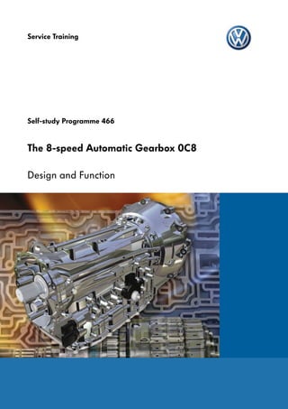 Service Training
Self-study Programme 466
The 8-speed Automatic Gearbox 0C8
Design and Function
 