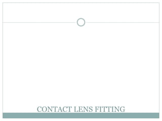 CONTACT LENS FITTING
 