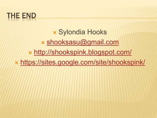 THE END
 Sylondia Hooks
 shooksasu@gmail.com
 http://shookspink.blogspot.com/
 https://sites.google.com/site/shookspink/
 