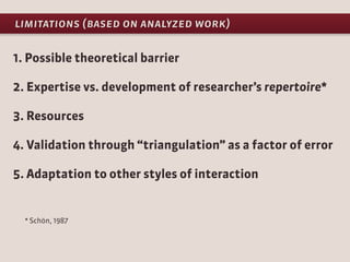 limitations (based on analyzed work)

1. Possible theoretical barrier

2. Expertise vs. development of researcher’s repert...