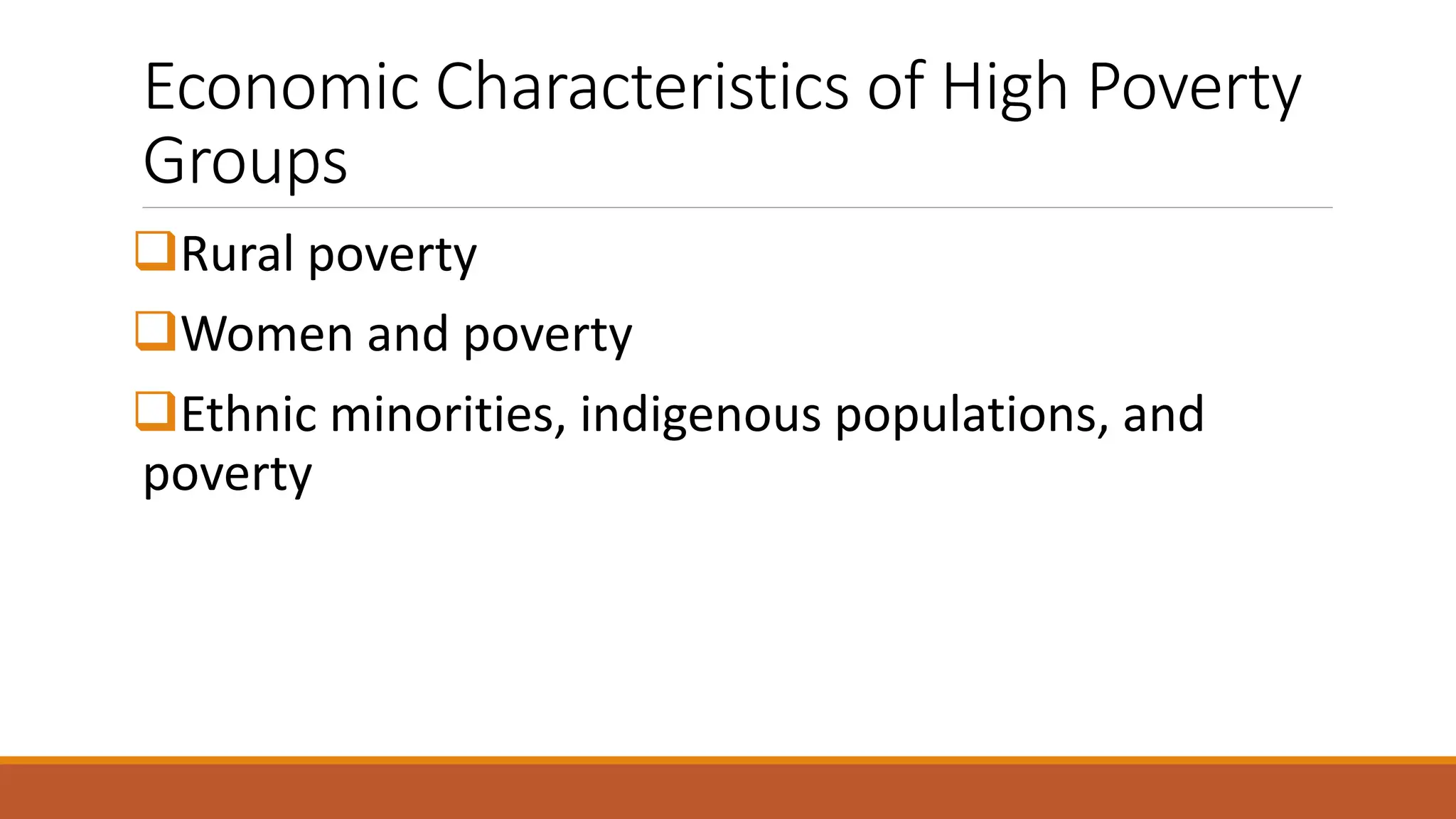 Economic Characteristics of High Poverty
Groups
❑Rural poverty
❑Women and poverty
❑Ethnic minorities, indigenous populations, and
poverty
 