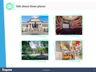 33
www.lingoda.com
Talk about these places
 