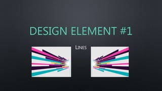 DESIGN ELEMENT #1
LINES
 