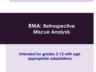 RMA: Retrospective
Miscue Analysis
Intended for grades 3-12 with age
appropriate adaptations
 