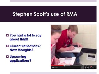 Stephen Scott’s use of RMA
 You had a lot to say
about this!!!
 Current reflections?
New thoughts?
 Upcoming
applications?
 