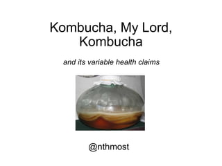 Kombucha, My Lord, Kombucha @nthmost and its variable health claims 
