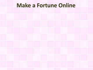 Make a Fortune Online
 