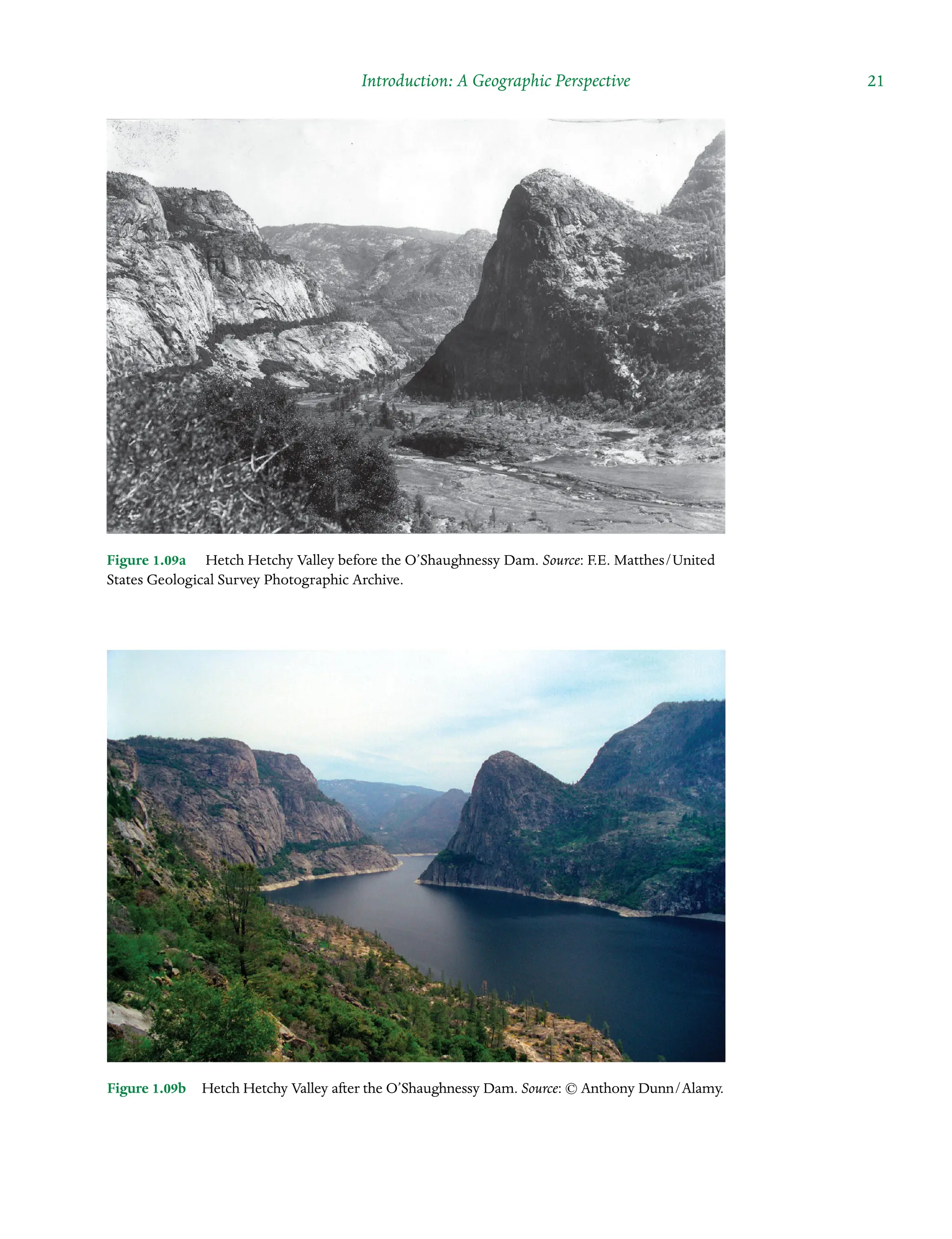 Introduction: A Geographic Perspective  21
Figure 1.09aâ•… Hetch Hetchy Valley before the O’Shaughnessy Dam. Source: F.E. Matthes/United
States Geological Survey Photographic Archive.
Figure 1.09bâ•… Hetch Hetchy Valley after the O’Shaughnessy Dam. Source: © Anthony Dunn/Alamy.
 