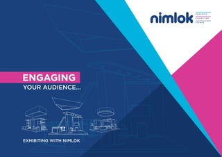 ENGAGING
YOUR AUDIENCE...
EXHIBITING WITH NIMLOK
 