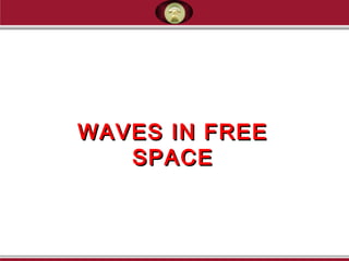 WAVES IN FREEWAVES IN FREE
SPACESPACE
 