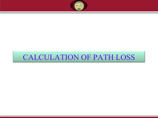 CALCULATION OF PATH LOSS
 