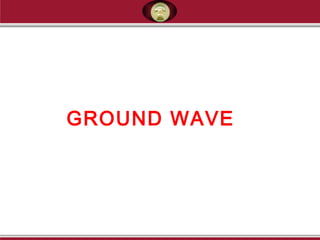 GROUND WAVE
 
