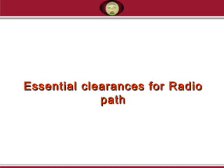 Essential clearances for RadioEssential clearances for Radio
pathpath
 