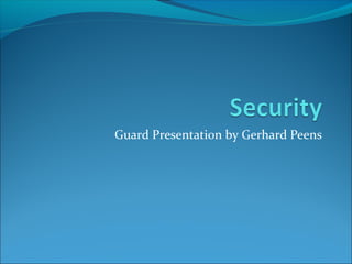 Guard Presentation by Gerhard Peens
 
