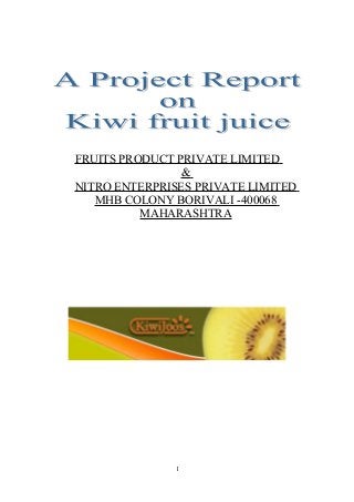 FRUITS PRODUCT PRIVATE LIMITED
                &
NITRO ENTERPRISES PRIVATE LIMITED
   MHB COLONY BORIVALI -400068
          MAHARASHTRA




              1
 