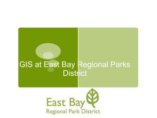 GIS at East Bay Regional Parks
District
 