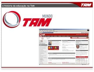 A história da educação na TAM
 