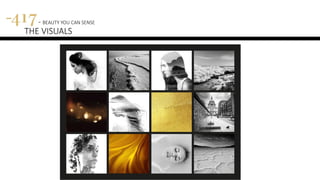 417 - BEAUTY YOU CAN SENSE
THE VISUALS
417 LOOK & FEEL
 