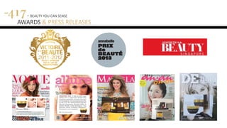 417 - BEAUTY YOU CAN SENSE
AWARDS & PRESS RELEASES
 