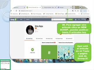 20. Para agregar otro
artículo clica en NEW
SCOOP…puedes publicar
hasta 9 artículos hoy
Aquí está
el artículo
en mi Topic
o página
web de
Scoop.it!
 