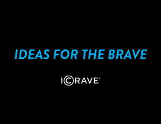 IDEAS FOR THE BRAVE
 