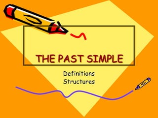 THE PAST SIMPLE
Definitions
Structures
 